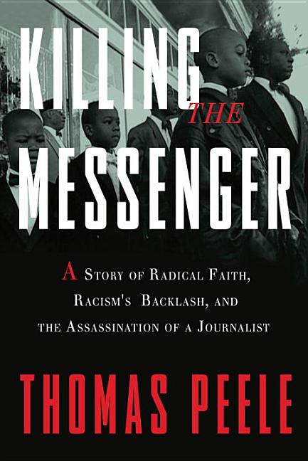 Killing the Messenger : A Story of Radical Faith, Racism's Backlas