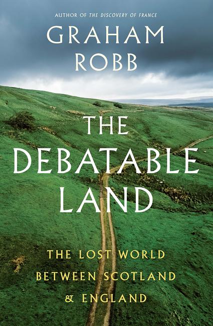 Debatable Land : the Lost World Between Scotland and England