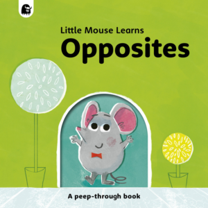 Little Mouse Learns Opposites: A Peep-Through Book