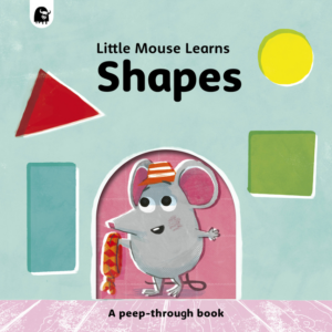 Little Mouse Learns Shapes: A Peep-Through Book