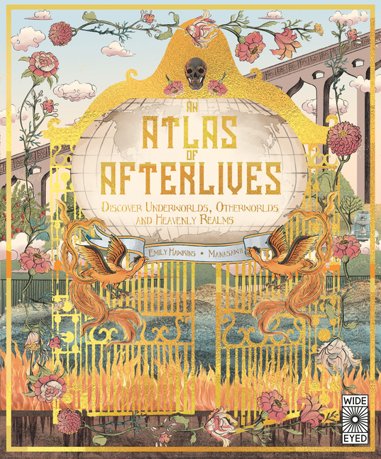Atlas of Afterlives: Discover Underworlds, Otherworlds and Heavenl