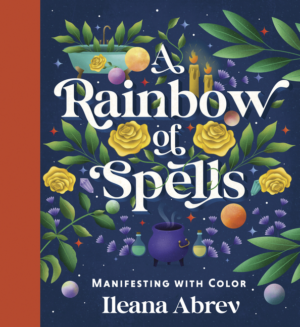 Rainbow of Spells: Manifesting with Color