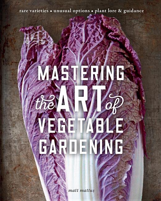 Mastering the Art of Vegetable Gardening: Rare Varieties * Unusual