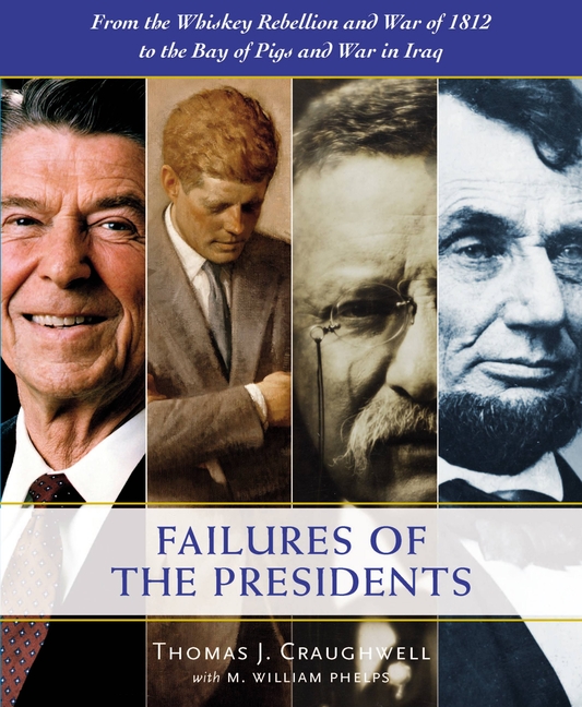 Failures of the Presidents : from the Whiskey Rebellion and War of