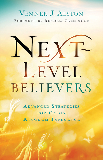Next-Level Believers: Advanced Strategies for Godly Kingdom Influe