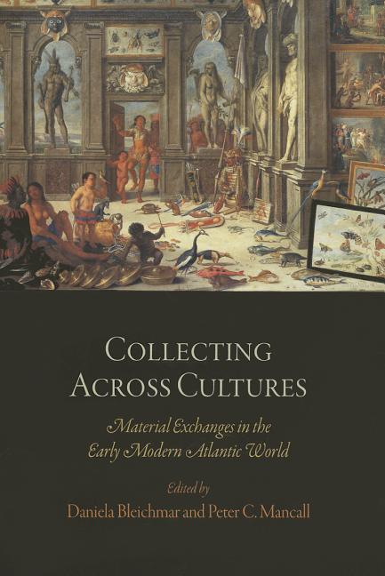 Collecting Across Cultures : Material Exchanges in the Early Moder