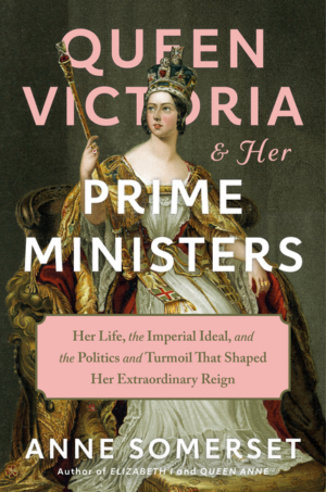 Queen Victoria and Her Prime Ministers: Her Life, the Imperial Ide