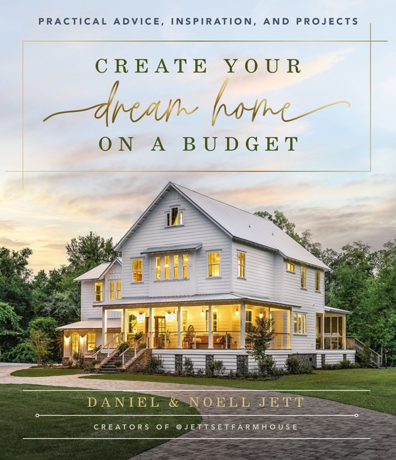 Create Your Dream Home on a Budget: Practical Advice, Inspiration,