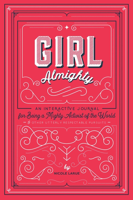 Girl Almighty: An Interactive Journal for Being a Mighty Activist