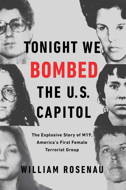 Tonight We Bombed the U. S. Capitol : the Explosive Story of M19,