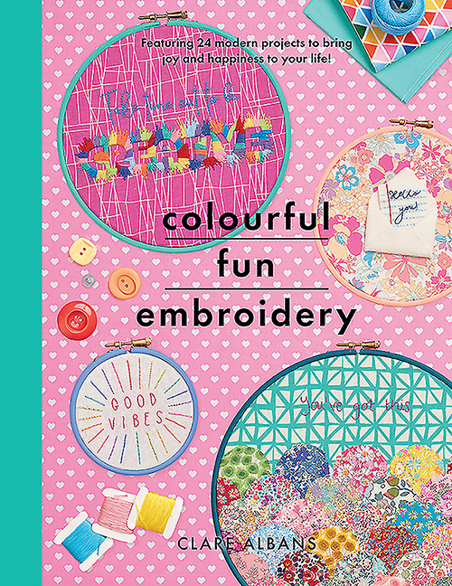 Colourful Fun Embroidery: Featuring 24 Modern Projects to Bring Jo