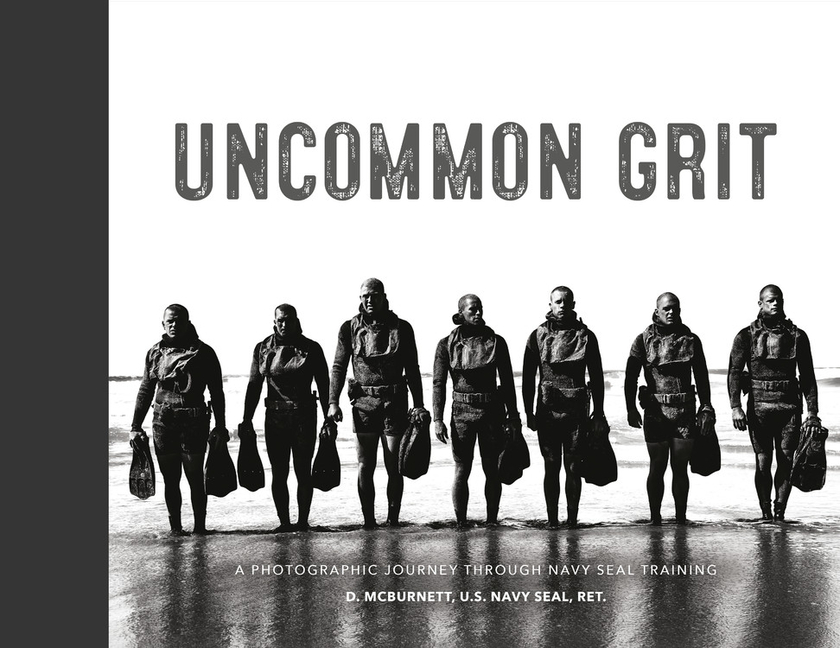 Uncommon Grit : a Photographic Journey Through Navy SEAL Training