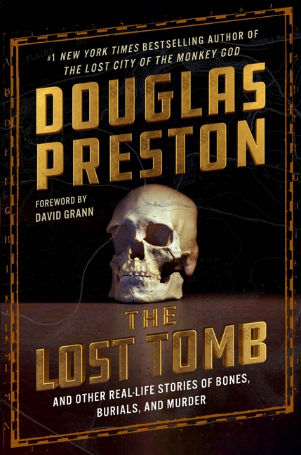 Lost Tomb: And Other Real-Life Stories of Bones, Burials, and Murd