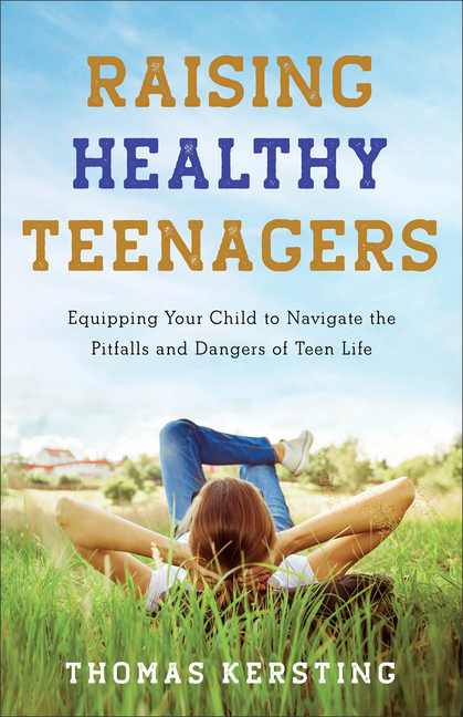 Raising Healthy Teenagers: Equipping Your Child to Navigate the Pi
