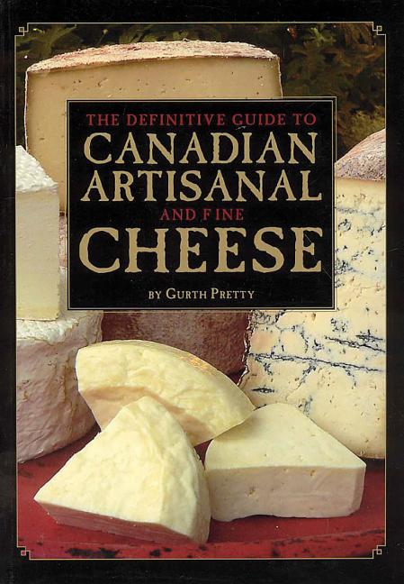 Definitive Guide to Canadian Artisanal and Fine Cheese