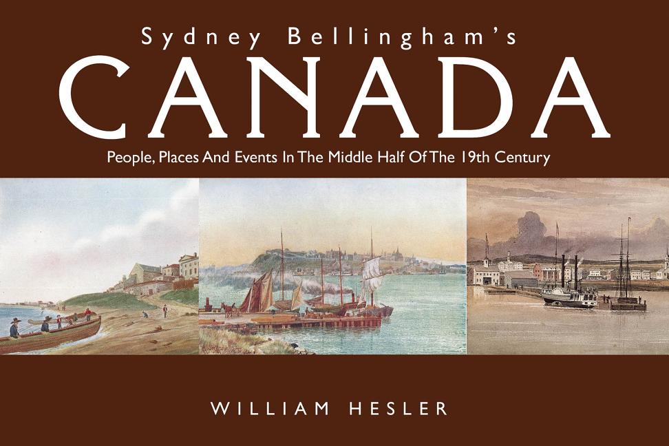 Sydney Bellingham's Canada: People, Places and Events in the Middl