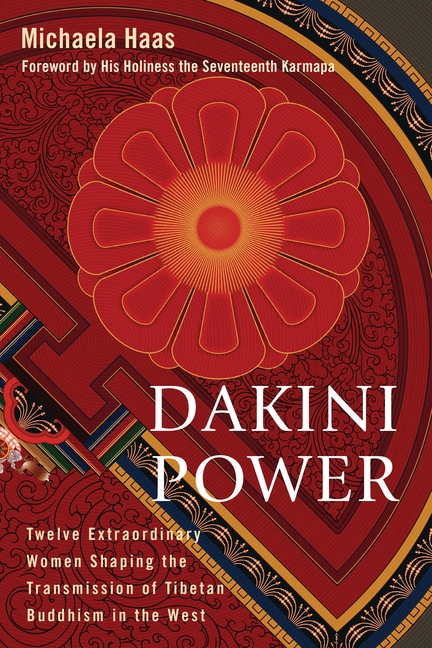Dakini Power: Twelve Extraordinary Women Shaping the Transmission