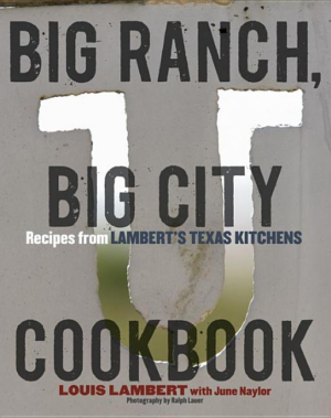 Big Ranch, Big City Cookbook : Recipes from Lambert's Texas Kitche