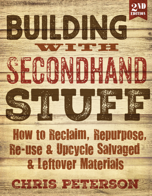 Building with Secondhand Stuff, 2nd Edition: How to Reclaim, Repur