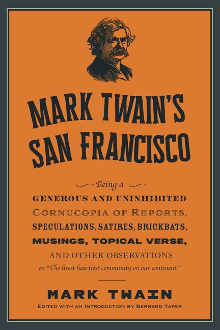 Mark Twain's San Francisco: Uninhibited Dispatches on the Livest H