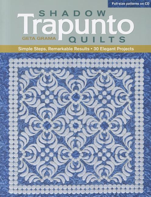 Shadow Trapunto Quilts : Simple Steps, Remarkable Results, 30 Eleg