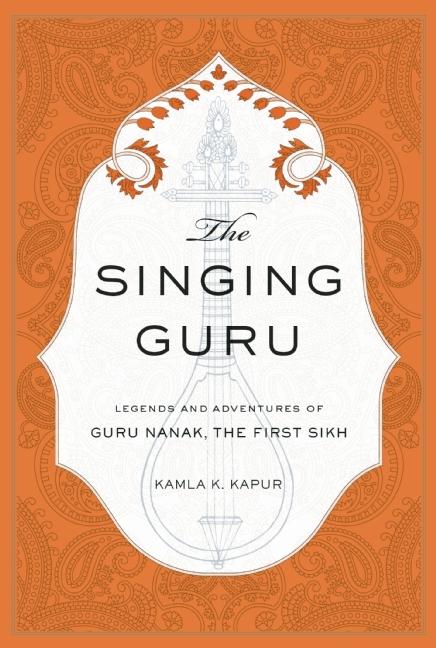 Singing Guru: Legends and Adventures of Guru Nanak, the First Sikh