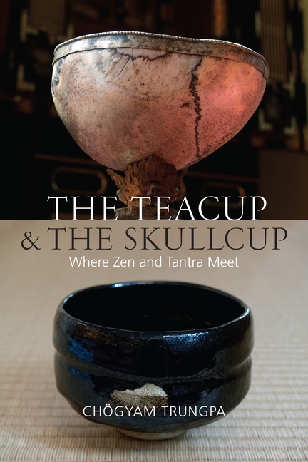 Teacup and the Skullcup : Where Zen and Tantra Meet
