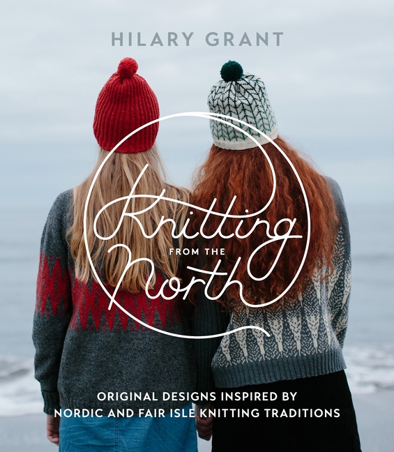Knitting from the North: Original Designs Inspired by Nordic and F