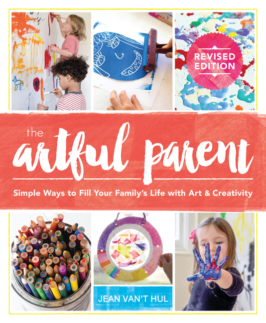 Artful Parent: Simple Ways to Fill Your Family's Life with Art and