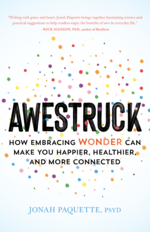 Awestruck: How Embracing Wonder Can Make You Happier, Healthier, a