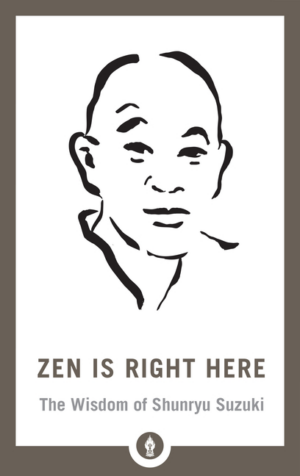 Zen Is Right Here: Wisdom of Shunryu Suzuki (Pocket Library)