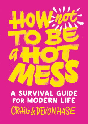 How Not to Be a Hot Mess: A Survival Guide for Modern Life