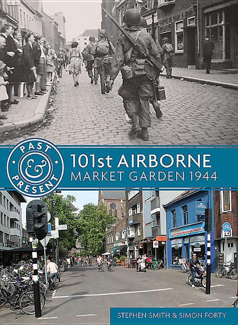 Past and Present: 101st Airborne: Market Garden 1944