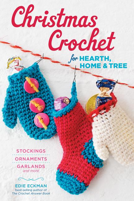 Christmas Crochet for Hearth, Home & Tree : Stockings, Ornaments,