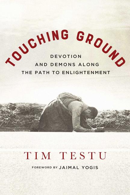 Touching Ground: Devotion and Demons Along the Path to Enlightenme