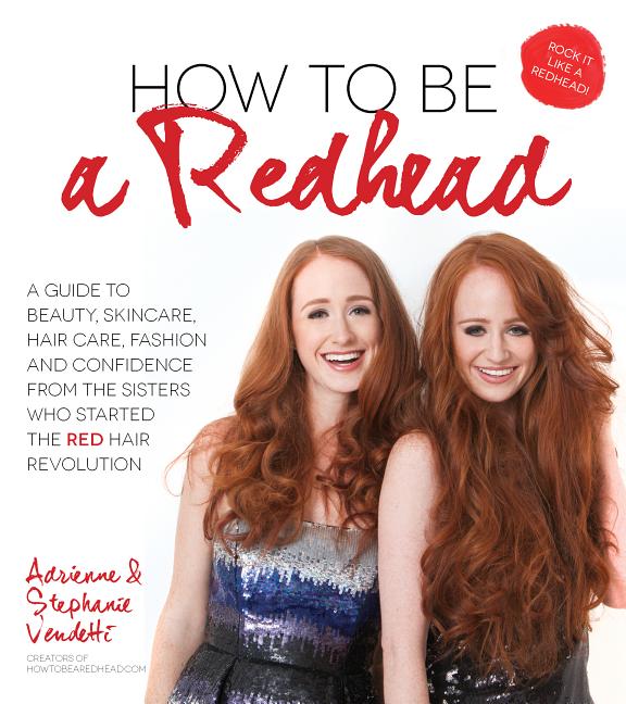 How to Be a Redhead : a Guide to Beauty, Skincare, Hair Care, Fash