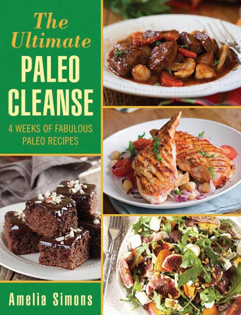 Ultimate Paleo Cleanse : 4 Weeks of Fabulous Paleo Recipes