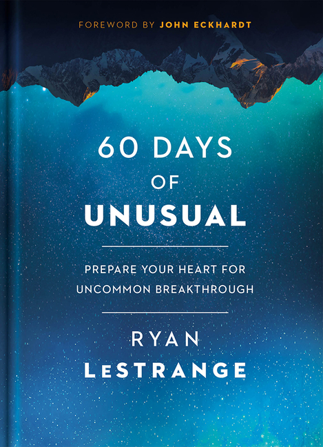 60 Days of Unusual : Prepare Your Heart for Uncommon Breakthrough
