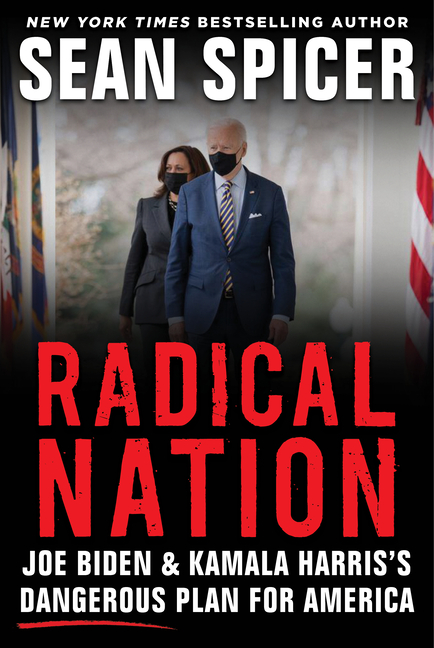 Radical Nation: Joe Biden and Kamala Harris's Dangerous Plan for A