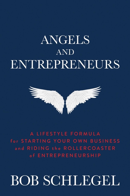 Angels and Entrepreneurs: A Lifestyle Formula for Starting Your Ow