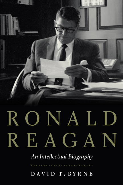 Ronald Reagan: Intellectual Biography