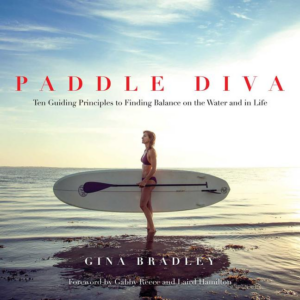 Paddle Diva : Ten Guiding Principles to Finding Balance on the Wat