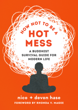How Not to Be a Hot Mess: A Buddhist Survival Guide for Modern Lif