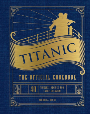 Titanic Official Cookbook: 40 Timeless Recipes for Every Occasion