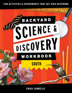 Backyard Nature and Science Workbook: South : Fun Activities and E
