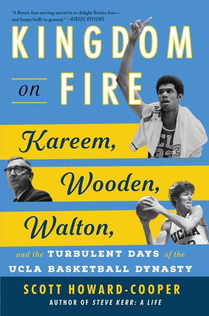 Kingdom on Fire: Kareem, Wooden, Walton, and the Turbulent Days of