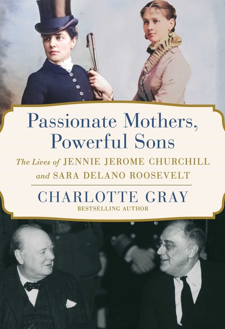 Passionate Mothers, Powerful Sons: The Lives of Jennie Jerome Chur