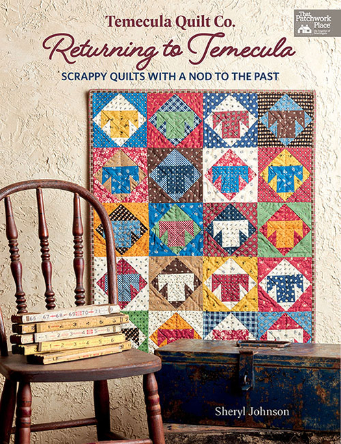 Temecula Quilt Co. Returning to Temecula: Scrappy Quilts with a No