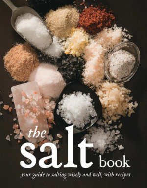 Salt Book: Your Guide to Salting Wisely and Well, with Recipes