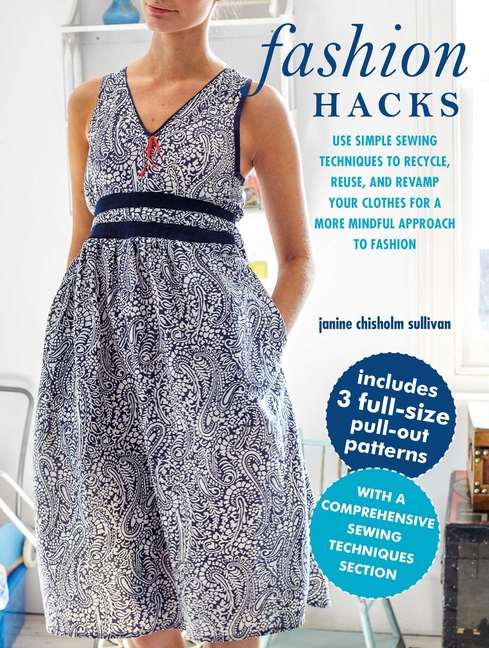 Fashion Hacks: Use Simple Sewing Techniques to Recycle, Reuse, and
